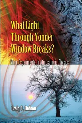 Ce lumină prin fereastra Yonder Breaks?: Mai multe experimente în fizica atmosferei - What Light Through Yonder Window Breaks?: More Experiments in Atmospheric Physics