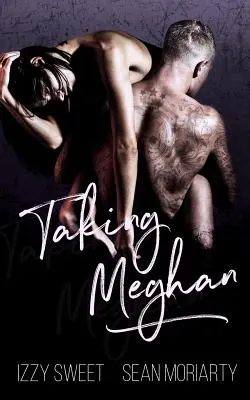 Taking Meghan: O poveste de dragoste întunecată - Taking Meghan: A Dark Romance