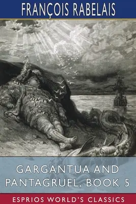 Gargantua și Pantagruel, Cartea 5 (Esprios Classics) - Gargantua and Pantagruel, Book 5 (Esprios Classics)