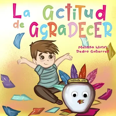 La Actitud de Agradecer: Libros de Accion de Gracias Para Ninos, Cuentos Infantiles en Espaol Para Nios de 2 a 4, Cărți în spaniolă pentru copii - La Actitud de Agradecer: Libros de Accion de Gracias Para Ninos, Cuentos Infantiles en Espaol Para Nios de 2 a 4, Books in Spanish for Kids