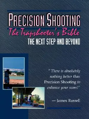 Tir de precizie: Biblia trăgătorului de capcane (The Trapshooter's Bible) - Precision Shooting: The Trapshooter's Bible