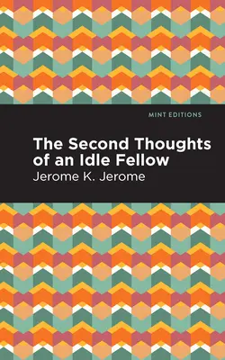 A doua gândire a unui om leneș (Second Thoughts of an Idle Fellow) - Second Thoughts of an Idle Fellow