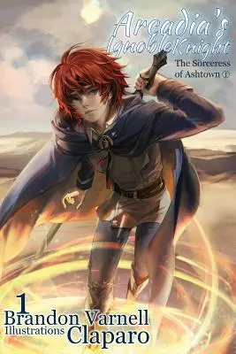 Cavalerul Ignobil al Arcadiei, Volumul 1: Vrăjitoarea din Ashtown Partea I - Arcadia's Ignoble Knight, Volume 1: The Sorceress of Ashtown Part I