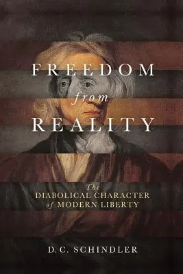 Libertatea față de realitate: Caracterul diabolic al libertății moderne - Freedom from Reality: The Diabolical Character of Modern Liberty