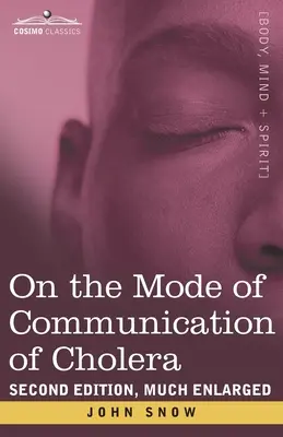 On the Mode of Communication of Cholera: Ediția a doua, mult mărită - On the Mode of Communication of Cholera: Second Edition, Much Enlarged