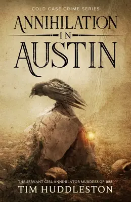 Anihilarea în Austin: Crimele de anihilare a servitoarelor din 1885 - Annihilation In Austin: The Servant Girl Annihilator Murders of 1885