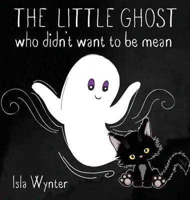 The Little Ghost Who Didn't Want to Be Mean (Micuța fantomă care nu voia să fie rea): O carte ilustrată nu doar pentru Halloween - The Little Ghost Who Didn't Want to Be Mean: A Picture Book Not Just for Halloween