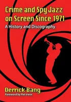 Crime and Spy Jazz on Screen Since 1971: O istorie și o discografie - Crime and Spy Jazz on Screen Since 1971: A History and Discography