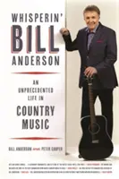 Whisperin' Bill Anderson: O viață fără precedent în muzica country - Whisperin' Bill Anderson: An Unprecedented Life in Country Music
