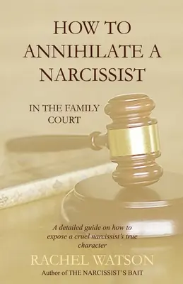 Cum să anihilezi un narcisist: În tribunalul familiei - How To Annihilate A Narcissist: In The Family Court