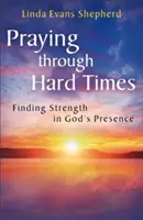 Rugăciune în vremuri grele: Găsirea puterii în prezența lui Dumnezeu - Praying through Hard Times: Finding Strength in God's Presence
