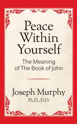 Pace în interiorul tău: Înțelesul cărții lui Ioan: Înțelesul cărții lui Ioan - Peace Within Yourself: The Meaning of the Book of John: The Meaning of the Book of John