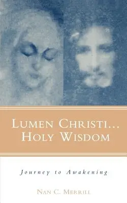 Lumen Christi...Înțelepciune sfântă: Călătorie spre trezire - Lumen Christi...Holy Wisdom: Journey to Awakening