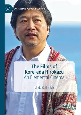 Filmele lui Kore-Eda Hirokazu: Un cinema elementar - The Films of Kore-Eda Hirokazu: An Elemental Cinema