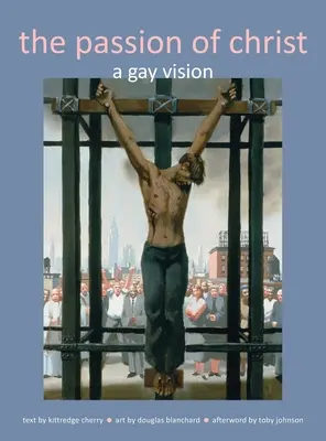 Pasiunea lui Hristos: O viziune gay - Passion of Christ: A Gay Vision