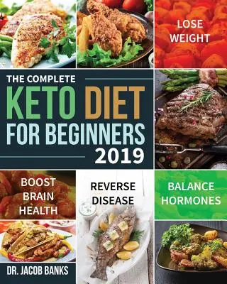 Dieta Keto completă pentru începători #2019: Pierdeți în greutate, echilibrați hormonii, stimulați sănătatea creierului și inversați boala - The Complete Keto Diet for Beginners #2019: Lose Weight, Balance Hormones, Boost Brain Health, and Reverse Disease