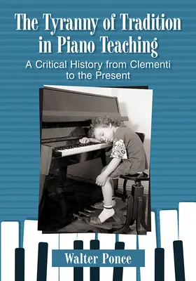 Tirania tradiției în predarea pianului: O istorie critică de la Clementi până în prezent - Tyranny of Tradition in Piano Teaching: A Critical History from Clementi to the Present