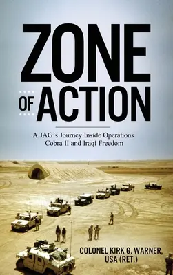 Zona de acțiune: Călătoria unui JAG în interiorul operațiunilor Cobra II și Iraqi Freedom - Zone of Action: A JAG's Journey Inside Operations Cobra II and Iraqi Freedom