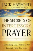 Secretele rugăciunii de mijlocire: Dezlănțuirea puterii lui Dumnezeu în viețile celor pe care îi iubești - The Secrets of Intercessory Prayer: Unleashing God's Power in the Lives of Those You Love