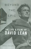 Dincolo de epic: Viața și filmele lui David Lean - Beyond the Epic: The Life and Films of David Lean