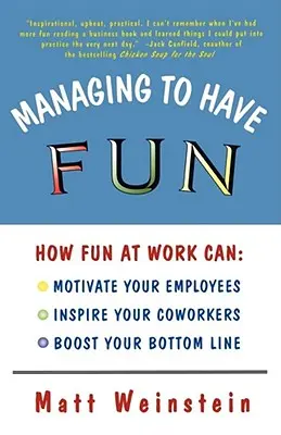 Managing to Have Fun: Cum distracția la locul de muncă vă poate motiva angajații, vă poate inspira colegii și vă poate crește profitul - Managing to Have Fun: How Fun at Work Can Motivate Your Employees, Inspire Your Coworkers, and Boost Your Bottom Line
