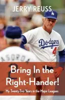 Bring in the Right-Hander! My Twenty-Two Years in the Major Leagues - Bring in the Right-Hander!: My Twenty-Two Years in the Major Leagues