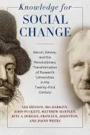 Cunoaștere pentru schimbare socială: Bacon, Dewey și transformarea revoluționară a universităților de cercetare în secolul XXI - Knowledge for Social Change: Bacon, Dewey, and the Revolutionary Transformation of Research Universities in the Twenty-First Century