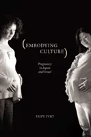 Încorporarea culturii: Sarcina în Japonia și Israel - Embodying Culture: Pregnancy in Japan and Israel