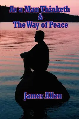 As a Man Thinketh & calea păcii - As a Man Thinketh & the Way of Peace