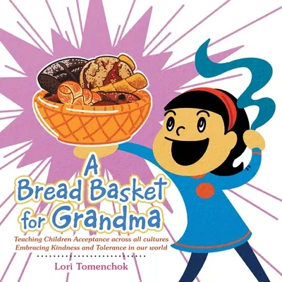 Un coș de pâine pentru bunica: Teaching Children Acceptance Across All Cultures Embracing Kindness and Tolerance in Our World - A Bread Basket for Grandma: Teaching Children Acceptance Across All Cultures Embracing Kindness and Tolerance in Our World