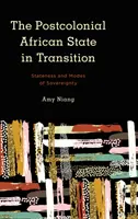 Statul african postcolonial în tranziție: Stateness and Modes of Sovereignty - The Postcolonial African State in Transition: Stateness and Modes of Sovereignty