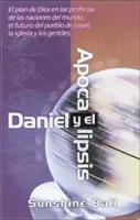 Daniel și Apocalipsa: Planul lui Dumnezeu în profeția națiunilor lumii, viitorul poporului lui Israel, al Bisericii și al neamurilor = Danie - Daniel Y El Apocalipsis: El Plan de Dios En Las Profecas de Las Naciones del Mundo, El Futuro del Pueblo de Israel, La Iglesia Y Los Gentiles = Danie