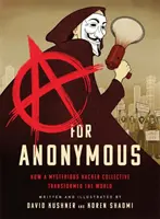 A pentru Anonim: Cum un misterios colectiv de hackeri a transformat lumea - A for Anonymous: How a Mysterious Hacker Collective Transformed the World