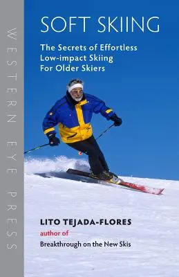 Soft Skiing: Secretele schiatului fără efort și cu impact redus pentru schiorii în vârstă (The Secrets of Effortless, Low-Impact Skiing for Older Skiers) - Soft Skiing: The Secrets of Effortless, Low-Impact Skiing for Older Skiers