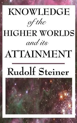 Cunoașterea lumilor superioare și realizarea ei - Knowledge of the Higher Worlds and Its Attainment