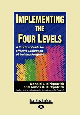Implementarea celor patru niveluri: Un ghid practic pentru evaluarea eficientă a programelor de formare (Easyread Large Edition) - Implementing the Four Levels: A Practical Guide for Effective Evaluation of Training Programs (Easyread Large Edition)