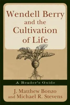 Wendell Berry și cultivarea vieții: Un ghid al cititorului - Wendell Berry and the Cultivation of Life: A Reader's Guide