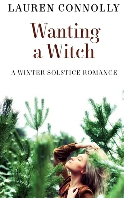 Dorind o vrăjitoare: O romanță de Solstițiu de Iarnă - Wanting a Witch: A Winter Solstice Romance