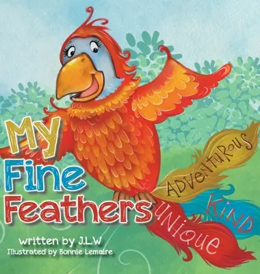Penele mele fine: Cartea a treia din seria de cărți de povești Nature Nurtures - My Fine Feathers: Book Three in the Nature Nurtures Storybook Series