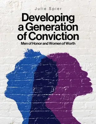 Dezvoltarea unei generații de convingeri: Bărbați de onoare și femei de valoare - Developing a Generation of Conviction: Men of Honor and Women of Worth