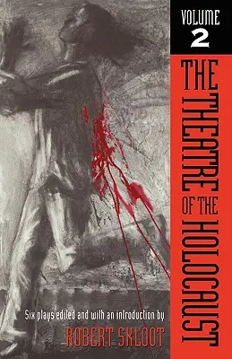 Teatrul Holocaustului, volumul 2: Șase piese - The Theatre of the Holocaust, Volume 2: Six Plays