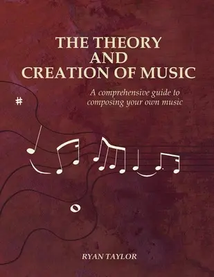 Teoria și crearea muzicii: A Comprehensive Guide to Composing Your Own Music - The Theory and Creation of Music: A Comprehensive Guide to Composing Your Own Music