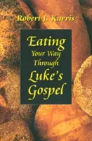 Mănâncă-ți drumul prin Evanghelia după Luca - Eating Your Way Through Luke's Gospel