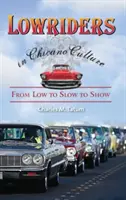 Lowriders în cultura Chicano: From Low to Slow to Show - Lowriders in Chicano Culture: From Low to Slow to Show