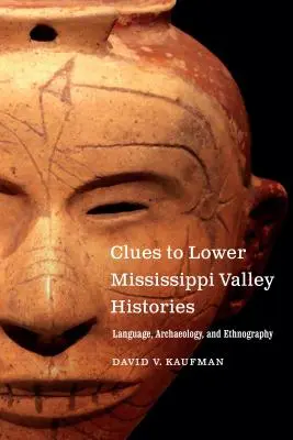 Clues to Lower Mississippi Valley Histories: Limbă, arheologie și etnografie - Clues to Lower Mississippi Valley Histories: Language, Archaeology, and Ethnography