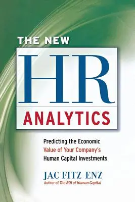Noul HR Analytics: Predicția valorii economice a investițiilor în capitalul uman al companiei dumneavoastră - The New HR Analytics: Predicting the Economic Value of Your Company's Human Capital Investments