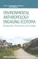 Environmental Anthropology Engaging Ecotopia: Bioregionalism, permacultură și ecovillages - Environmental Anthropology Engaging Ecotopia: Bioregionalism, Permaculture, and Ecovillages