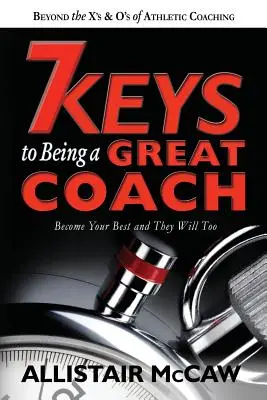 7 chei pentru a fi un antrenor grozav: Devino cel mai bun antrenor al tău, iar ei vor fi la fel - 7 Keys To Being A Great Coach: Become Your Best and They Will Too
