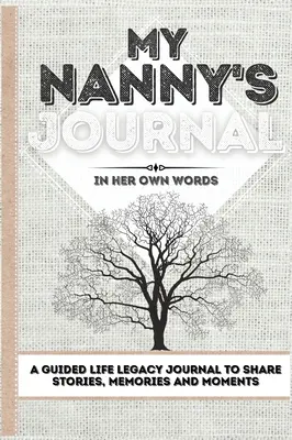 Jurnalul bonei mele: Un jurnal ghidat al moștenirii de viață pentru a împărtăși povești, amintiri și momente - 7 x 10 - My Nanny's Journal: A Guided Life Legacy Journal To Share Stories, Memories and Moments - 7 x 10