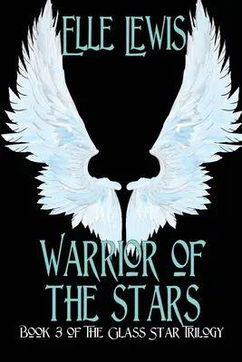 Warrior of The Stars: Cartea a treia din Trilogia stelelor de sticlă - Warrior of The Stars: Book Three of the Glass Star Trilogy